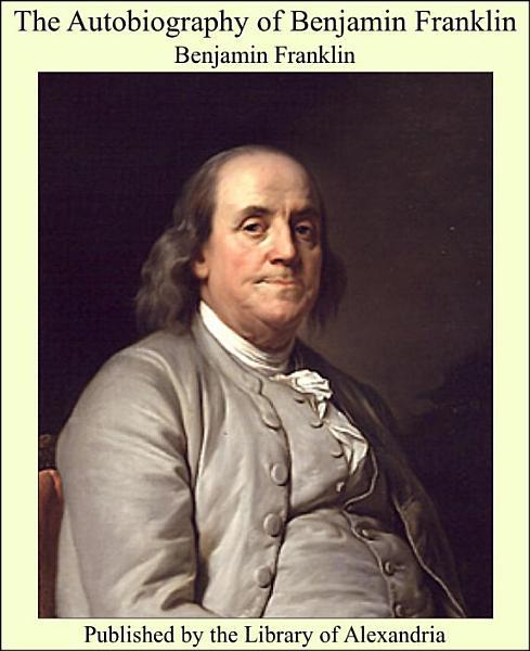 The Autobiography of Benjamin Franklin